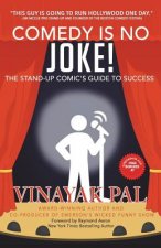 Comedy Is No Joke!: The Stand-up Comic's Guide To Success