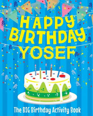 Happy Birthday Yosef - The Big Birthday Activity Book: (Personalized Children's Activity Book)