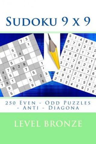 Sudoku 9 X 9 - 250 Even - Odd Puzzles - Anti - Diagona - Level Bronze: Connoisseurs of Sudoku