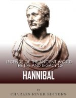 Legends of the Ancient World: The Life and Legacy of Hannibal