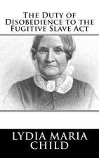 The Duty of Disobedience to the Fugitive Slave Act