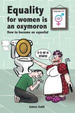 Equality for women is an oxymoron: (How to become an Equalist)
