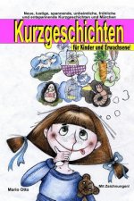 Kurzgeschichten für Kinder und Erwachsene: Lustige, spannende, gruselige, unheimliche, fröhliche und entspannende Kurzgeschichten und Märchen!