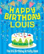 Happy Birthday Louis - The Big Birthday Activity Book: (Personalized Children's Activity Book)