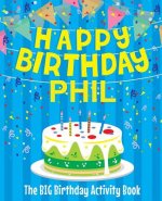 Happy Birthday Phil - The Big Birthday Activity Book: (Personalized Children's Activity Book)