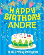 Happy Birthday Andre - The Big Birthday Activity Book: (Personalized Children's Activity Book)