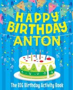 Happy Birthday Anton - The Big Birthday Activity Book: (Personalized Children's Activity Book)