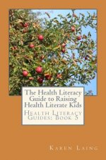 The Health Literacy Guide to Raising Health Literate Kids