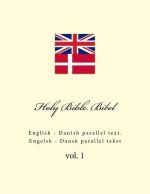 Holy Bible. Bibel: English - Danish Parallel Text. Engelsk - Dansk Parallel Tekst