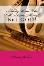 Nobody Know The Hell I Been Through: But GOD!