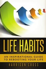 Life Habits: An Inspirational Guide To Rebooting Your Life
