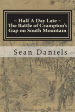 Half A Day Late, The Battle of Crampton's Gap on South Mountain