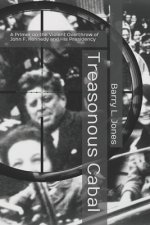 Treasonous Cabal: A Primer on the Violent Overthrow of John F. Kennedy and His Presidency