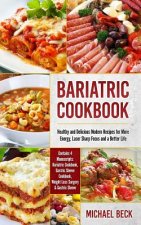 Bariatric Cookbook: Healthy and Delicious Modern Recipes for More Energy, Laser Sharp Focus and a Better Life (Contains 4 Manuscripts: Bar