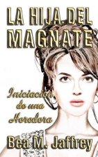 La Hija del Magnate: Iniciacion de una Heredera