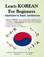 Learn KOREAN for Beginners: Alphabet & Basic Sentences: Easy and effective way to learn Korean alphabet, Principles of Korean sentence structure,