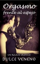 Orgasmo frente al espejo: Un Relato Erotico