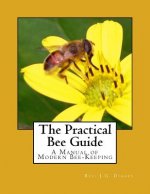 The Practical Bee Guide: A Manual of Modern Bee-Keeping
