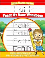 Faith Letter Tracing for Kids Trace my Name Workbook: Tracing Books for Kids ages 3 - 5 Pre-K & Kindergarten Practice Workbook