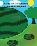 Fantastic watermelon as big as an elephant