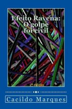 Efeito Ravena - O golpe foi civil: De como o versalhismo e a demagogia tornaram o Brasil inviável
