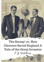 The Swoop! or, How Clarence Saved England A Tale of the Great Invasion