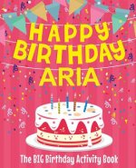 Happy Birthday Aria - The Big Birthday Activity Book: (Personalized Children's Activity Book)