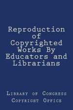 Reproduction of Copyrighted Works By Educators and Librarians