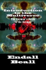 Introduction to the Multiverse: The Layman's Guide to the Comos