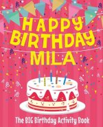 Happy Birthday Mila - The Big Birthday Activity Book: (Personalized Children's Activity Book)