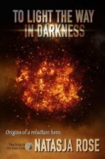 To Light The Way In Darkness