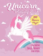 Unicorn Activity Book: 100 Unicorn Pages Dot, Coloring, Maze Book For Kids: Fun Children Activity For 2-4, 4-8, 9-12 Kids, Teen and Adult