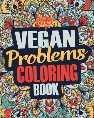 Vegan Coloring Book: A Snarky, Irreverent & Funny Vegan Coloring Book Gift Idea for Vegans and Animal Lovers (Coloring Crew)(Brožovaná)