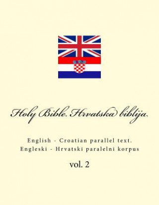 Bible. Biblija: English - Croatian Parallel Text. Engleski - Hrvatski Paralelni Korpus