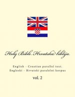 Bible. Biblija: English - Croatian Parallel Text. Engleski - Hrvatski Paralelni Korpus