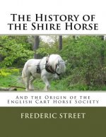 The History of the Shire Horse: And the Origin of the English Cart Horse Society