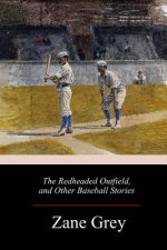 The Redheaded Outfield, and Other Baseball Stories