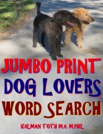 Jumbo Print Dog Lovers Word Search: 133 Extra Large Print Entertaining Themed Puzzles