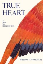 True Heart: A Way to Selflessness