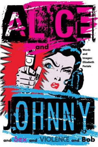 Alice and Johnny: ... and Sex and Violence and Bob