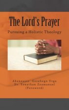 The Lord's Prayer: Pursuing a Holistic Theology