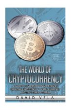 The World of Cryptocurrency: A Guide to Understanding the Highly Profitable Investing of Digital Currency and its Future Potential