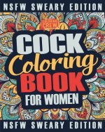 Cock Coloring Book: A Sweary, Irreverent, Swear Word Cock Coloring Book Perfect for a Naughty Bachelorette Party Games