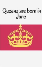 Queens are born in June