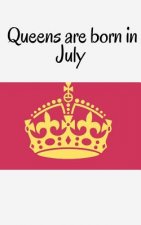Queens are born in July