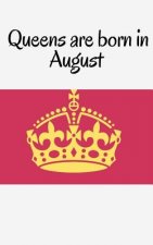 Queens are born in August