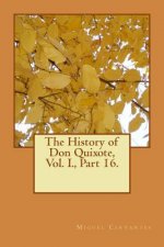 The History of Don Quixote, Vol. I., Part 16.