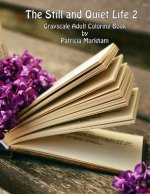 The Still and Quiet Life 2: Grayscale Adult Coloring Book