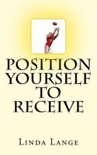 Position Yourself to Receive