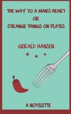 The Way To A Man's Heart Or Strange Things On Plates: A Novelette